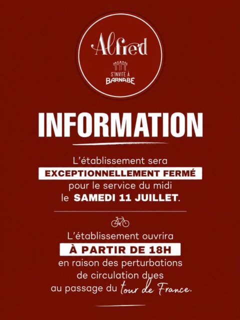 📣 INFORMATION 
L’établissement sera exceptionnellement fermé pour le service du midi le samedi 11 juillet.
L établissement ouvrira à partir de 18h en raison des perturbations de circulation dues au passage du tour de France. 
Nous serons en revanche exceptionnellement ouvert le lundi 13 juillet midi et soir… 😋👌🏽
Merci de votre compréhension,
Alfred ☺️